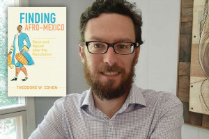 Finding Afro-Mexico: An Interview with Dr. Cohen on the Recent Publication of His Book