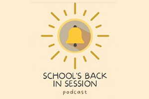 Podcast - School’s Back in Session