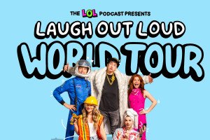 The LOL Podcast Presents: Laugh Out Loud World Tour