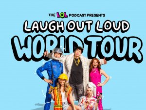The LOL Podcast Presents: Laugh Out Loud World Tour