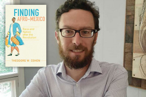 Finding Afro-Mexico: An Interview with Dr. Cohen on the Recent Publication of His Book